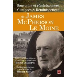 Souvenirs et réminiscences Glimpses Reminiscences de James McPherson Le Moine, de Roger Le Moine et Michel Gaulin : Chapitre 1