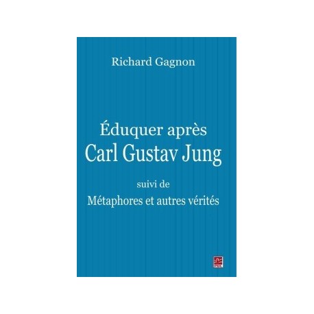 Éduquer après Carl Gustav Jung - suivi de Métaphores et autres vérités, de Richard Gagnon : Avant-propos