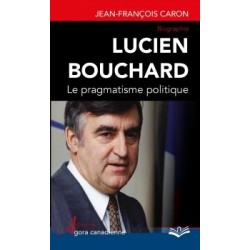 Lucien Bouchard. Le pragmatisme politique, de Jean-François Caron : Introduction