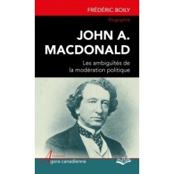 John A. Macdonald : les ambiguïtés de la modération politique, de Frédéric Boily : Chapitre 1