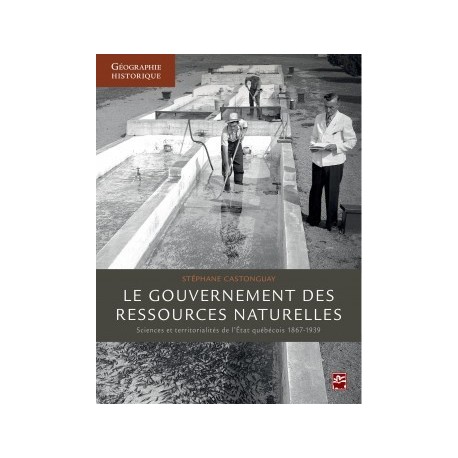 Le gouvernement des ressources naturelles: sciences et territorialités de l’État québécois, 1867-1939 : Sommaire