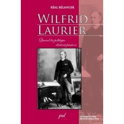 Wilfrid Laurier. Quand la politique devient passion. 2ème édition, de Réal Bélanger : Chapitre 3