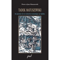 Tadek Matuszewski. Un pionnier de la recherche économique au Québec, de Jean Matuszewski, Pierre Matuszewski : Avant-propos