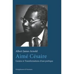 Aimé Césaire. Genèse et Transformations d’une poétique, de Arnold, Albert James : Introduction