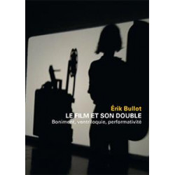 Le film et son double. Boniment, ventriloquie, performativité, de Érik Bullot : 目录预览
