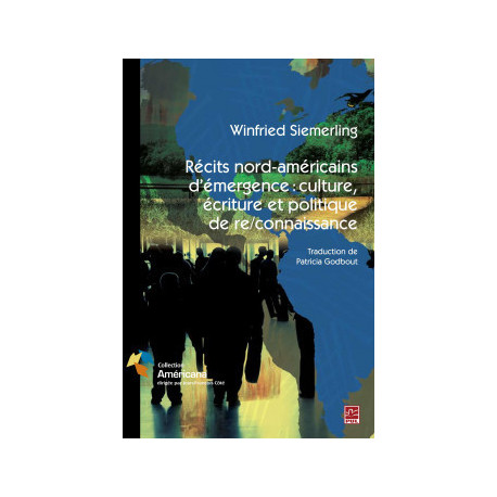Récits nord-américains d’émergence : culture, écriture et politique de re/connaissance 作者： Winfried Siemerling : 第1章