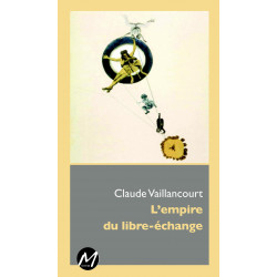 L'Empire du libre-échange de Claude Vaillancourt : Sommaire