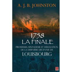 1758 La finale Promesses, splendeur et désolation de la dernière décennie de Louisbourg : Sommaire