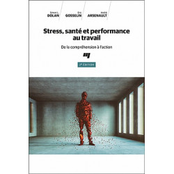 Sommaire : Stress, santé et performance au travail, de Simon L. Dolan , Eric Gosselin , André Arsenault