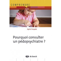 Pourquoi consulter un pédopsychiatre ? de Agnès Pargade / SOMMAIRE