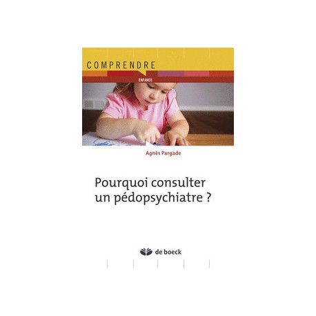 Pourquoi consulter un pédopsychiatre ? de Agnès Pargade / SOMMAIRE