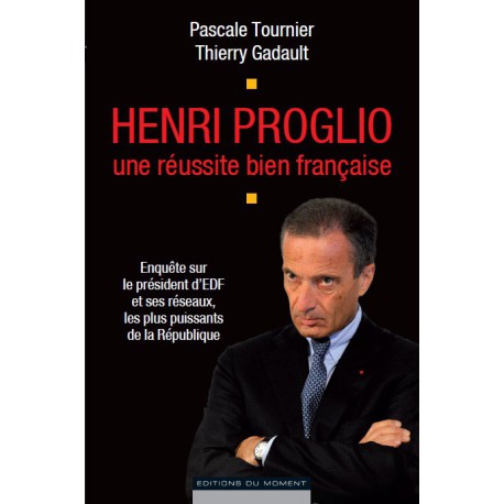 Henri Proglio une réussite bien française de Pascale Tournier et Thierry Gadault / SOMMAIRE