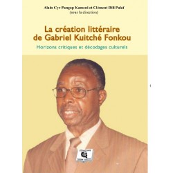 La création littéraire de Gabriel Kuitché Fonkou Sous dir. de Alain Cyr Pangop Kameni et Clément Dili Palaï : chapitre 4