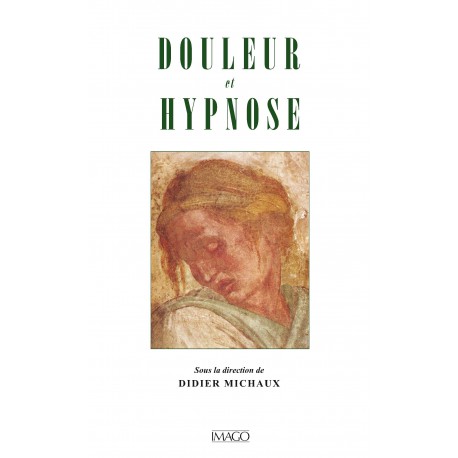 Douleur et Hypnose sous la direction de Didier Michaux : sommaire