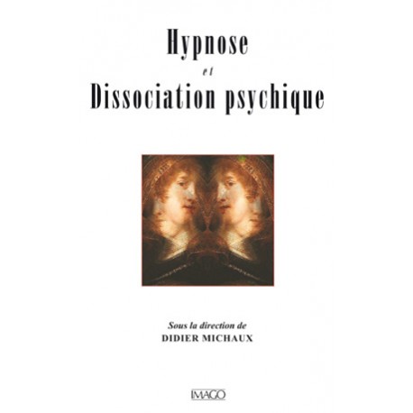 Hypnose et Dissociation psychique sous la Direction De Didier Michaux : sommaire