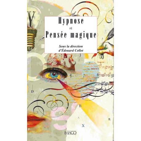 Hypnose et Pensée magique Sous la direction d’Edouard Collot : sommaire