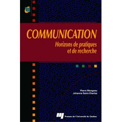 COMMUNICATION Horizons de pratiques et de recherche Sous la direction de Johanne Saint-Charles Pierre Mongeau / sommaire
