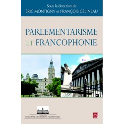 Parlementarisme et Francophonie, (ss. dir. de) Éric Montigny et François Gélineau : 目录