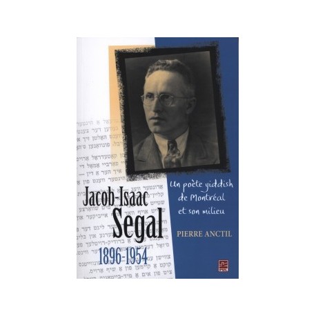 Jacob-Isaac Segal (1896-1954). Un poète yiddish de Montréal et son milieu, de Pierre Anctil : Introduction
